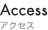 Access / アクセス